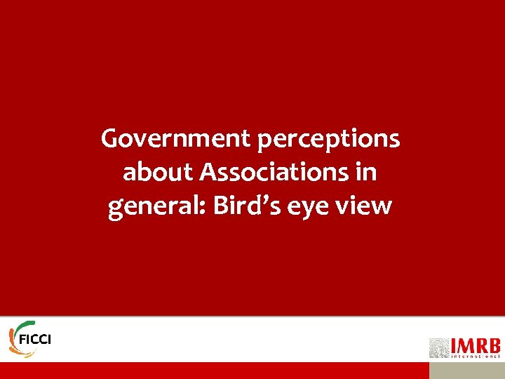 Government perceptions about Associations in general: Bird’s eye view 