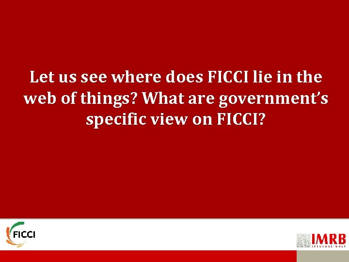 Let us see where does FICCI lie in the web of things? What are