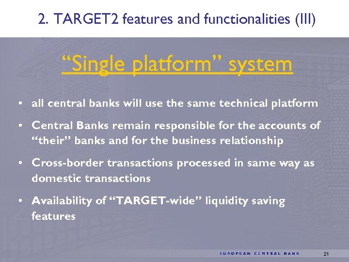 2. TARGET 2 features and functionalities (III) “Single platform” system • all central banks