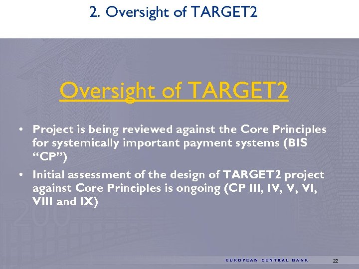 2. Oversight of TARGET 2 • Project is being reviewed against the Core Principles