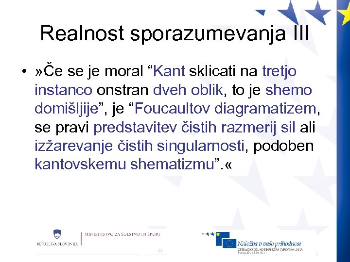 Realnost sporazumevanja III • » Če se je moral “Kant sklicati na tretjo instanco