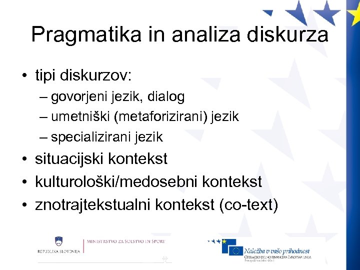 Pragmatika in analiza diskurza • tipi diskurzov: – govorjeni jezik, dialog – umetniški (metaforizirani)