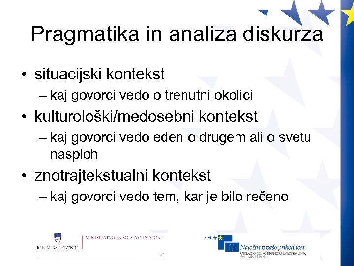 Pragmatika in analiza diskurza • situacijski kontekst – kaj govorci vedo o trenutni okolici