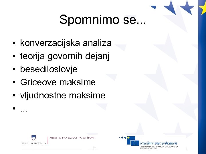 Spomnimo se. . . • • • konverzacijska analiza teorija govornih dejanj besediloslovje Griceove