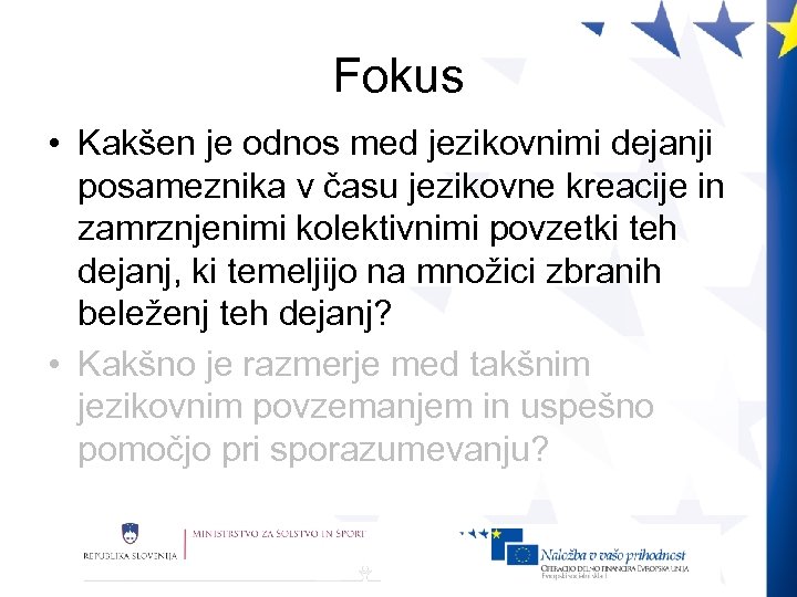 Fokus • Kakšen je odnos med jezikovnimi dejanji posameznika v času jezikovne kreacije in