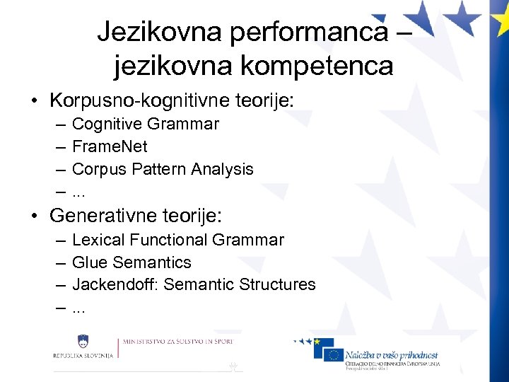 Jezikovna performanca – jezikovna kompetenca • Korpusno-kognitivne teorije: – – Cognitive Grammar Frame. Net