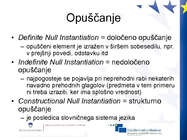 Opuščanje • Definite Null Instantiation = določeno opuščanje – opuščeni element je izražen v