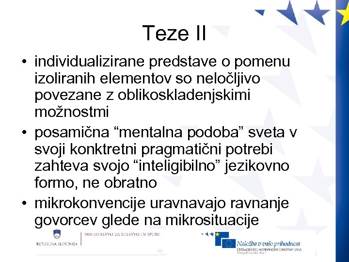 Teze II • individualizirane predstave o pomenu izoliranih elementov so neločljivo povezane z oblikoskladenjskimi