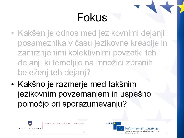 Fokus • Kakšen je odnos med jezikovnimi dejanji posameznika v času jezikovne kreacije in