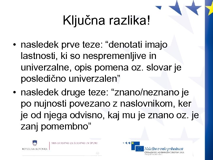 Ključna razlika! • nasledek prve teze: “denotati imajo lastnosti, ki so nespremenljive in univerzalne,