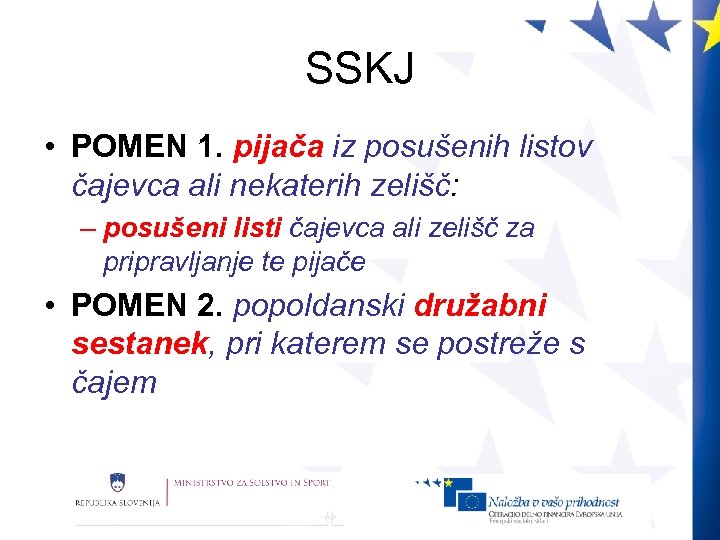 SSKJ • POMEN 1. pijača iz posušenih listov čajevca ali nekaterih zelišč: – posušeni