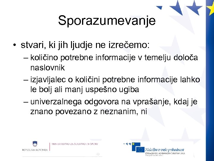 Sporazumevanje • stvari, ki jih ljudje ne izrečemo: – količino potrebne informacije v temelju