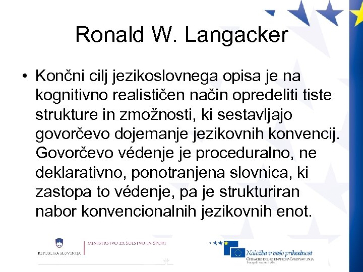 Ronald W. Langacker • Končni cilj jezikoslovnega opisa je na kognitivno realističen način opredeliti