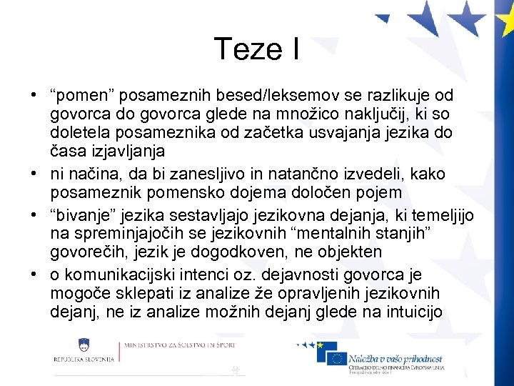 Teze I • “pomen” posameznih besed/leksemov se razlikuje od govorca do govorca glede na