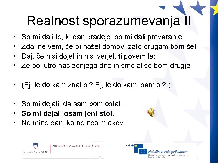 Realnost sporazumevanja II • • So mi dali te, ki dan kradejo, so mi