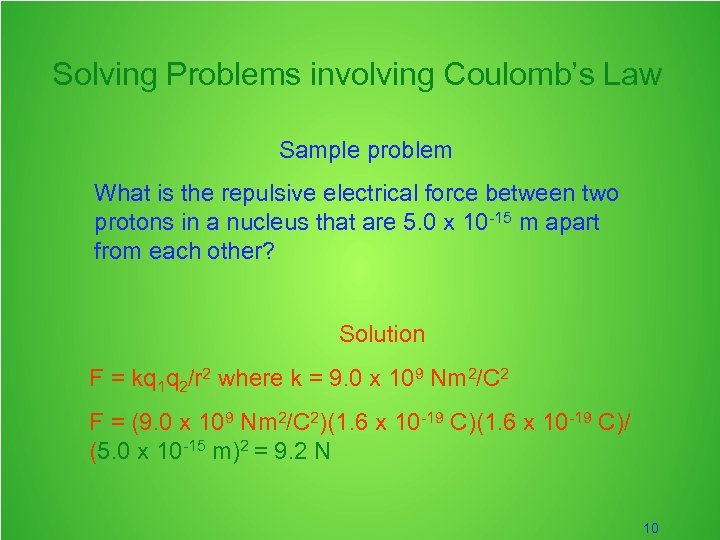 Solving Problems involving Coulomb’s Law Sample problem What is the repulsive electrical force between