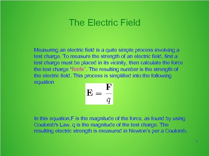 The Electric Field Measuring an electric field is a quite simple process involving a