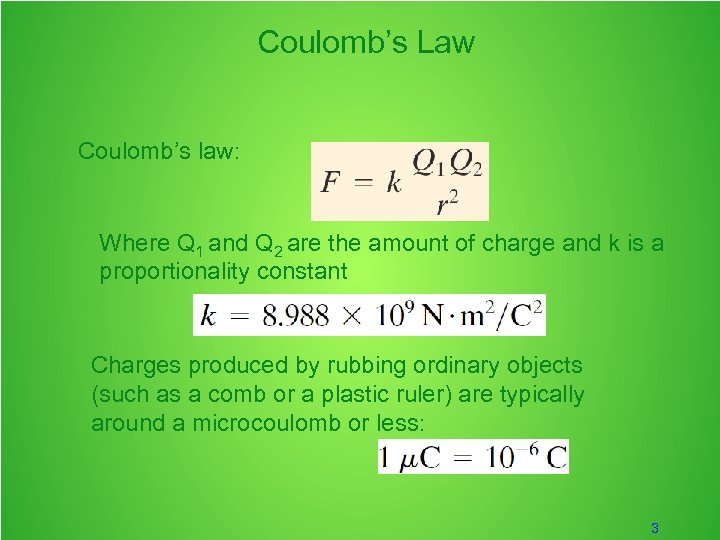 Coulomb’s Law Coulomb’s law: Where Q 1 and Q 2 are the amount of