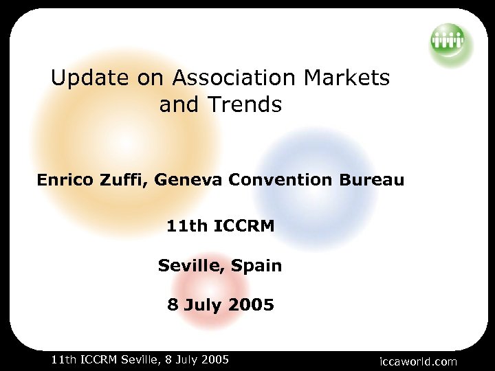 Update on Association Markets and Trends Enrico Zuffi, Geneva Convention Bureau 11 th ICCRM