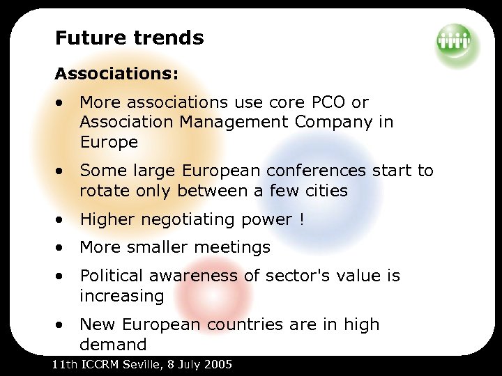 Future trends Associations: • More associations use core PCO or Association Management Company in