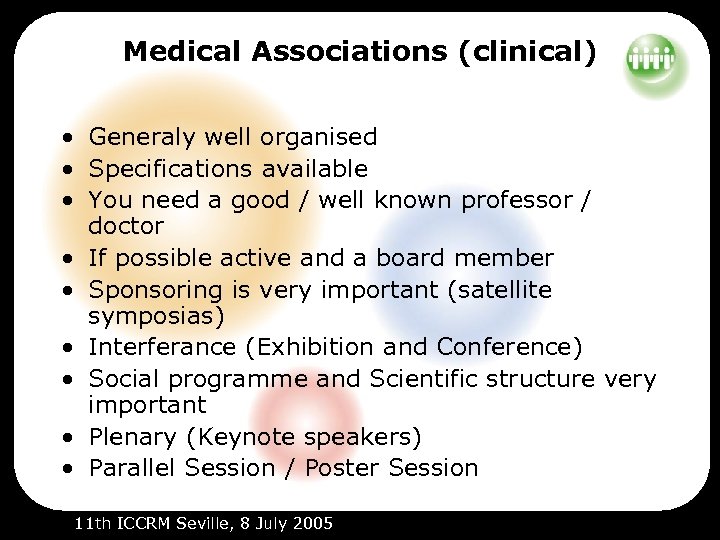 Medical Associations (clinical) • Generaly well organised • Specifications available • You need a