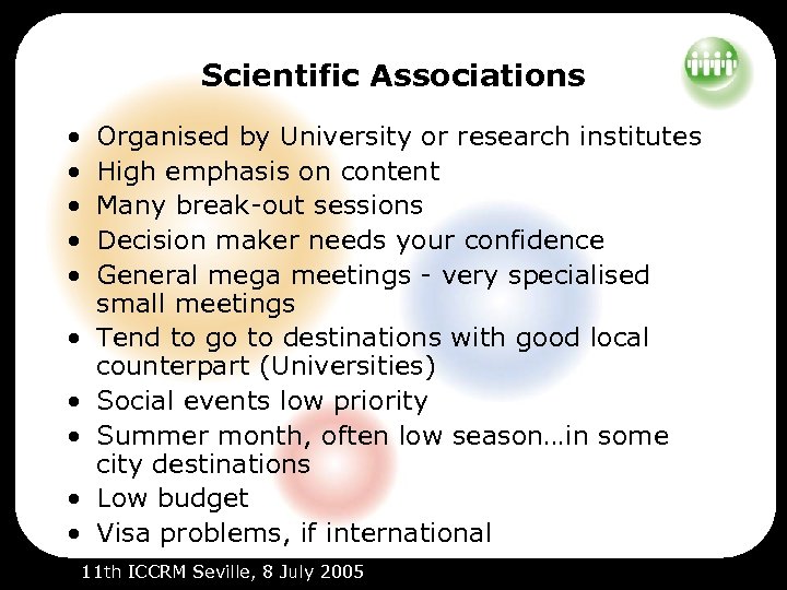 Scientific Associations • • • Organised by University or research institutes High emphasis on