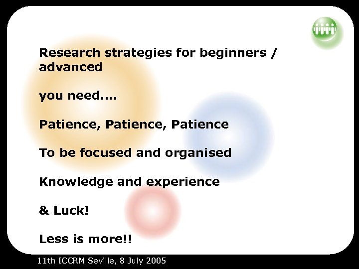 Research strategies for beginners / advanced you need. . Patience, Patience To be focused