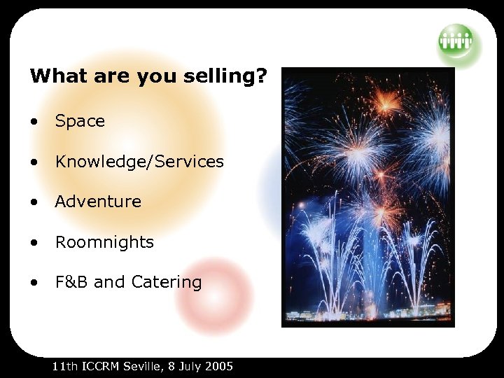 What are you selling? • Space • Knowledge/Services • Adventure • Roomnights • F&B