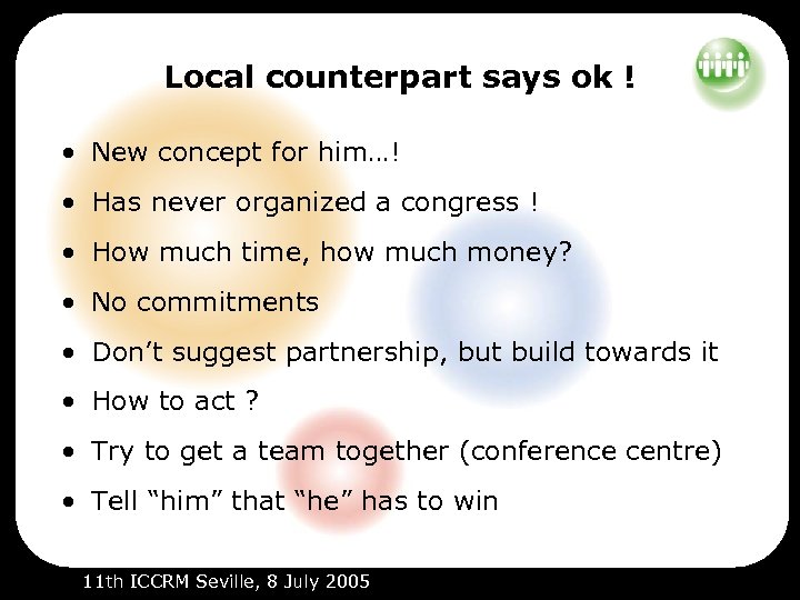 Local counterpart says ok ! • New concept for him…! • Has never organized