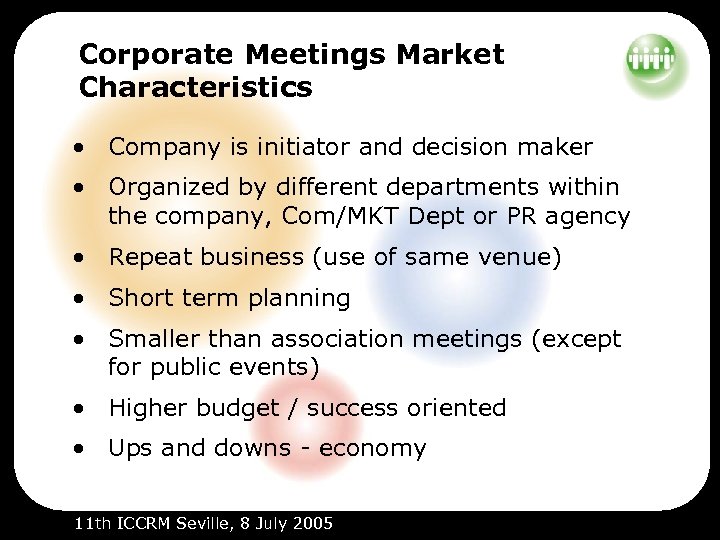 Corporate Meetings Market Characteristics • Company is initiator and decision maker • Organized by