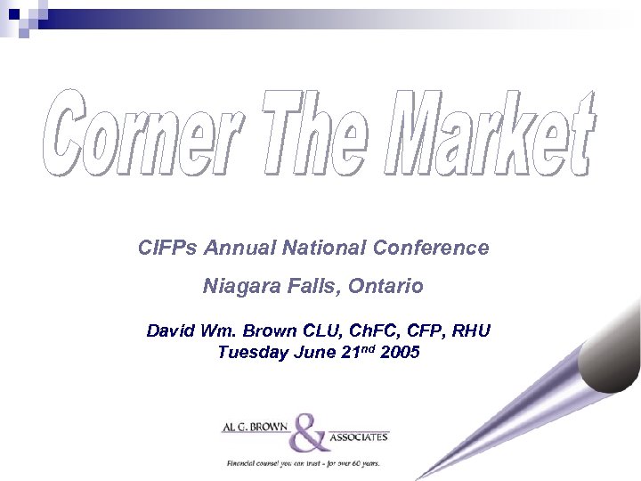 CIFPs Annual National Conference Niagara Falls, Ontario David Wm. Brown CLU, Ch. FC, CFP,