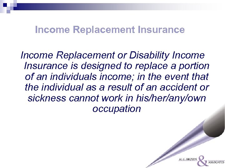 Income Replacement Insurance Income Replacement or Disability Income Insurance is designed to replace a