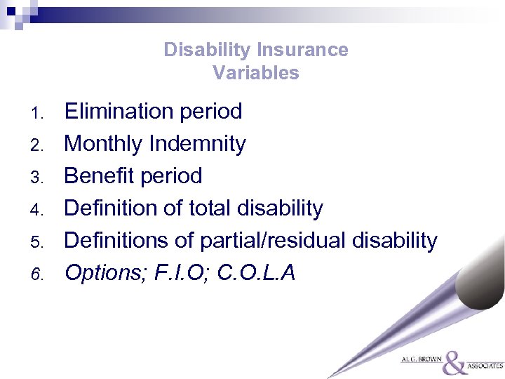Disability Insurance Variables 1. 2. 3. 4. 5. 6. Elimination period Monthly Indemnity Benefit