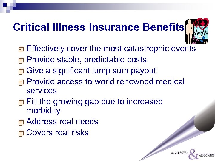 Critical Illness Insurance Benefits Effectively cover the most catastrophic events 4 Provide stable, predictable