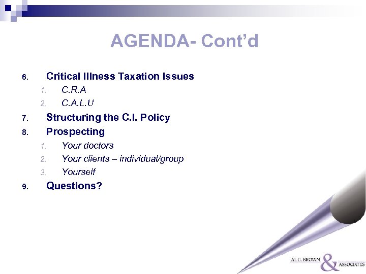 AGENDA- Cont’d 6. Critical Illness Taxation Issues 1. 2. 7. 8. Structuring the C.