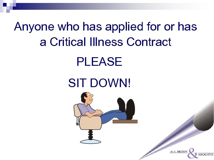 Anyone who has applied for or has a Critical Illness Contract PLEASE SIT DOWN!