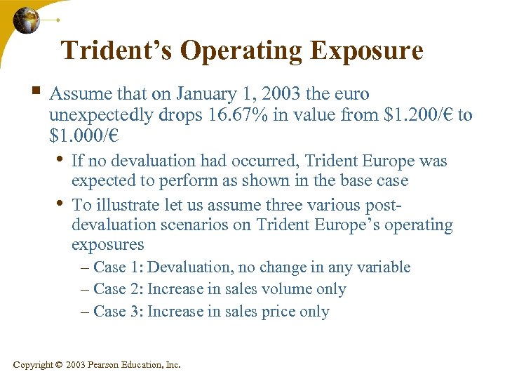 Trident’s Operating Exposure § Assume that on January 1, 2003 the euro unexpectedly drops