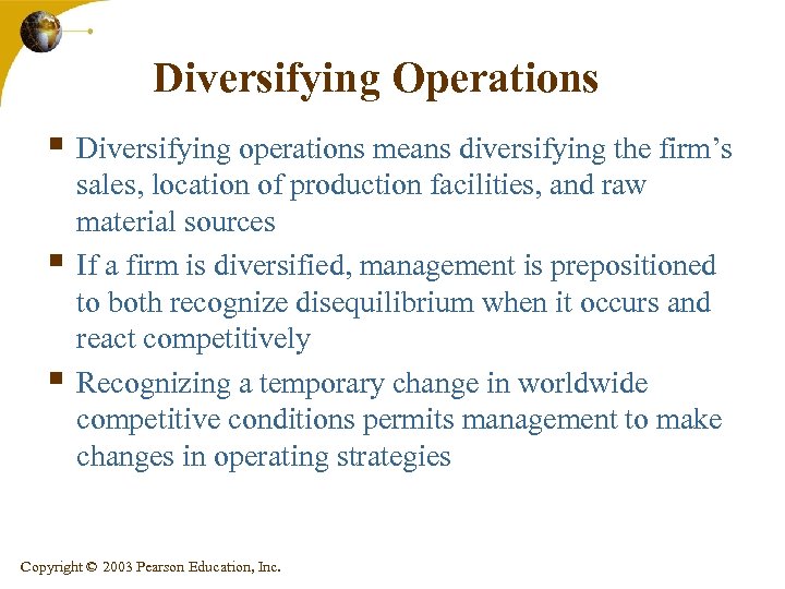 Diversifying Operations § Diversifying operations means diversifying the firm’s § § sales, location of