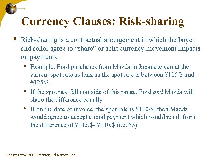 Currency Clauses: Risk-sharing § Risk-sharing is a contractual arrangement in which the buyer and