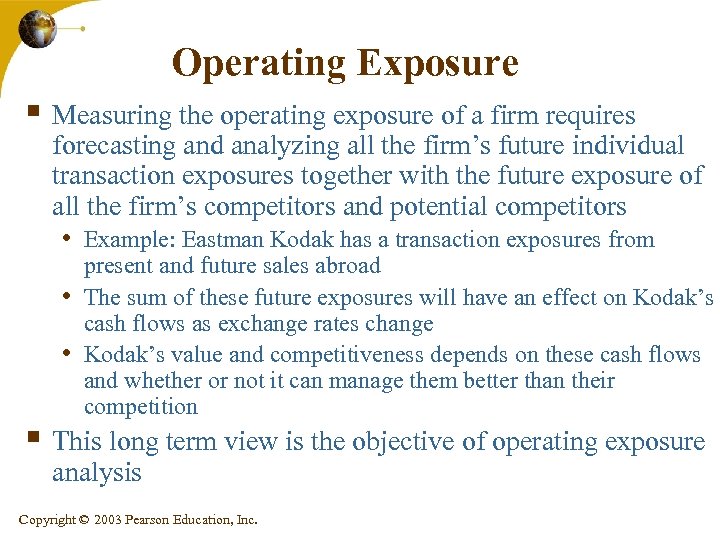 Operating Exposure § Measuring the operating exposure of a firm requires forecasting and analyzing