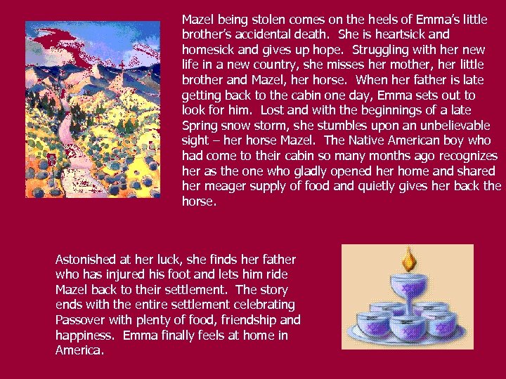 Mazel being stolen comes on the heels of Emma’s little brother’s accidental death. She