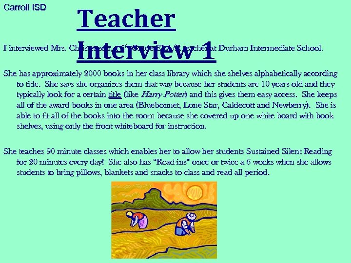 Carroll ISD Teacher Interview 1 I interviewed Mrs. Christensen, a 5 th Grade ELA/R