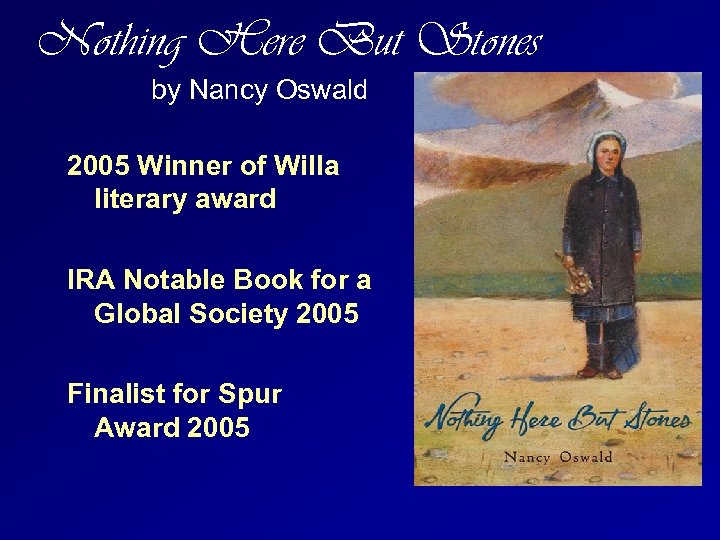 Nothing Here But Stones by Nancy Oswald 2005 Winner of Willa literary award IRA