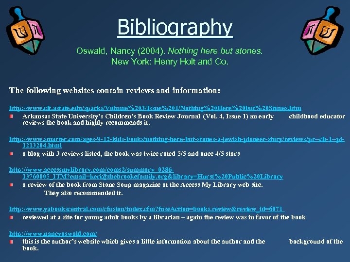 Bibliography Oswald, Nancy (2004). Nothing here but stones. New York: Henry Holt and Co.