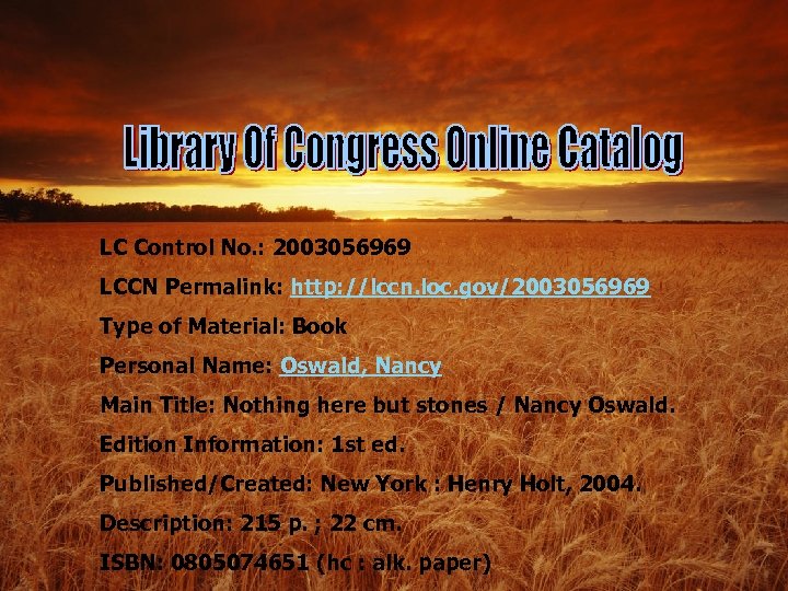 LC Control No. : 2003056969 LCCN Permalink: http: //lccn. loc. gov/2003056969 Type of Material: