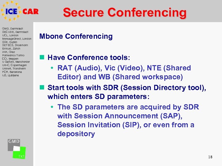 Secure Conferencing GMD, Darmstadt SECUDE, Darmstadt UCL, London Message. Direct, London SSE, Dublin SETECS,