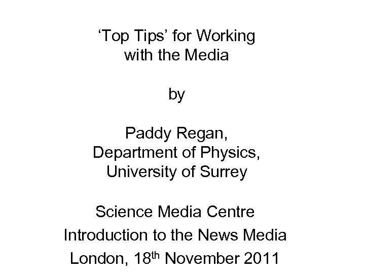 ‘Top Tips’ for Working with the Media by Paddy Regan, Department of Physics, University