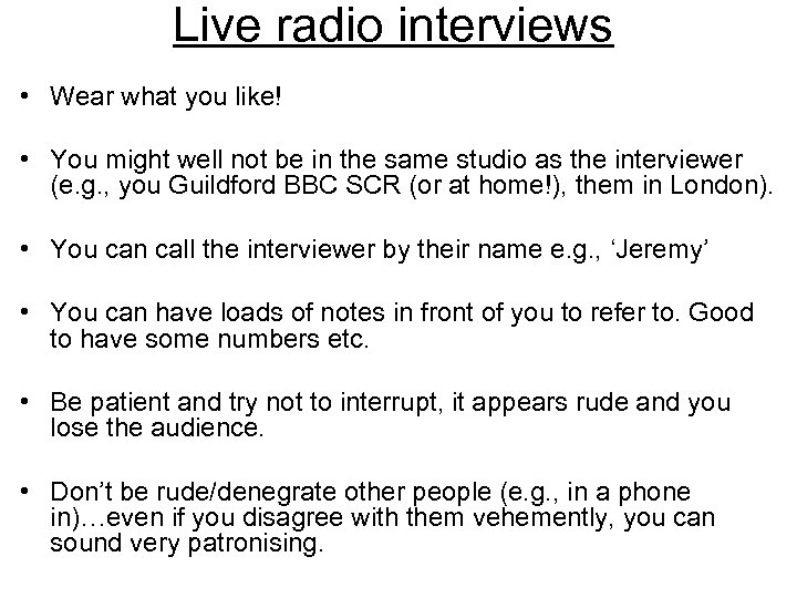 Live radio interviews • Wear what you like! • You might well not be