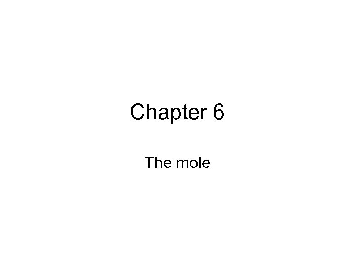 Chapter 6 The mole 