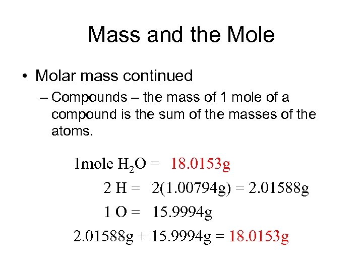 Mass and the Mole • Molar mass continued – Compounds – the mass of